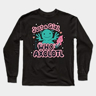 just a girl who loves Axolotl Long Sleeve T-Shirt